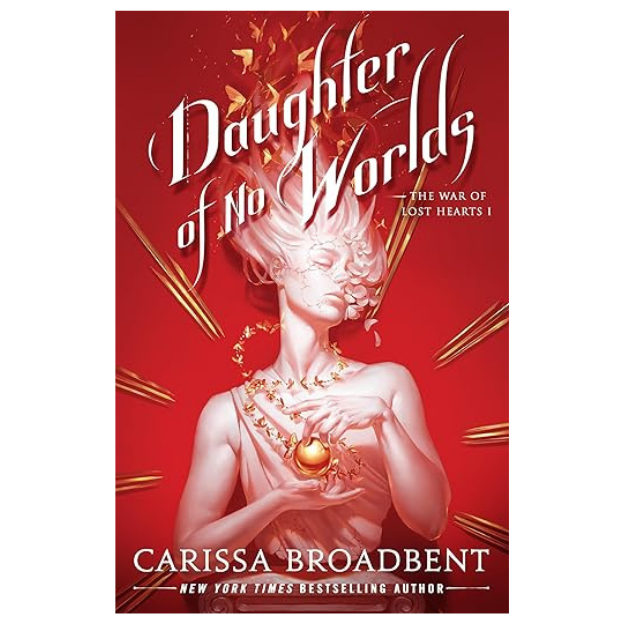 Daughter of No Worlds (The War of Lost Hearts, 1) - Carissa Broadbent