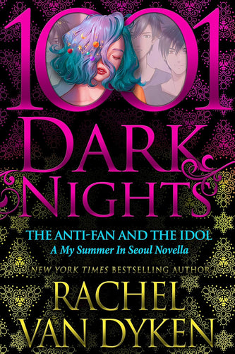 The Anti-Fan and the Idol: A My Summer In Seoul Novella - Rachel Van Dyken