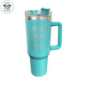 TEAL - Don't Borrow Quote Tumbler 40oz.